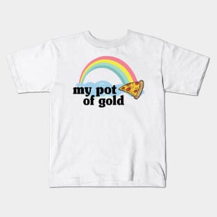 My Pot of Gold Pizza Slice Lover Funny Gift Addict Kids T-Shirt